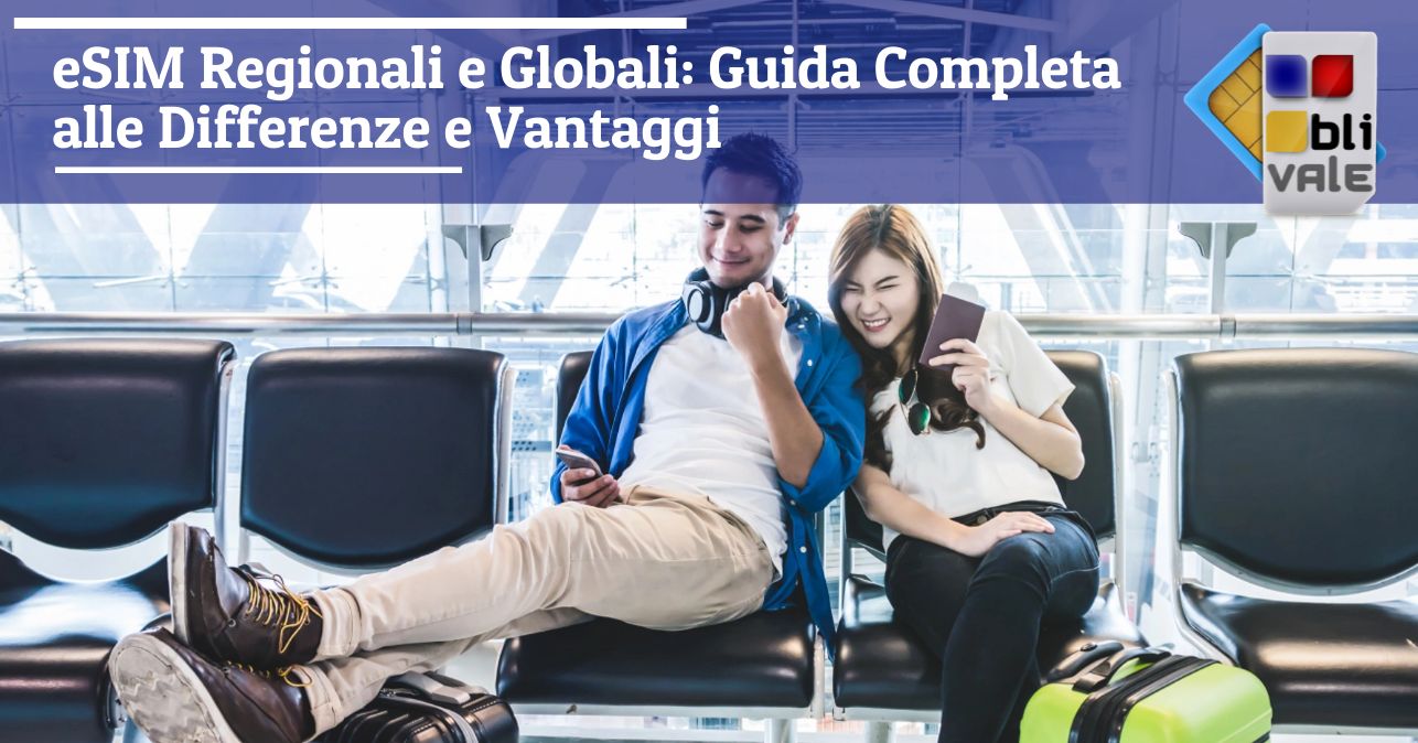 blivale_image_it_eSIM Regionali e Globali Guida Completa_643x337 eSIM Regionali e Globali: Guida Completa alle Differenze e Vantaggi